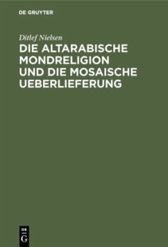 Die altarabische Mondreligion und die mosaische Ueberlieferung - Nielsen, Ditlef