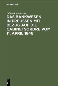 Das Bankwesen in Preussen mit Bezug auf die Cabinetsordre vom 11. April 1846 - Bülow-Cummerow, Ernst von