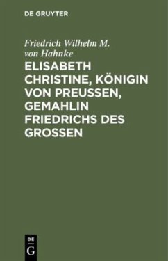 Elisabeth Christine, Königin von Preußen, Gemahlin Friedrichs des Großen - Hahnke, Friedrich Wilhelm M. von