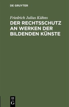 Der Rechtsschutz an Werken der bildenden Künste - Kühns, Friedrich Julius