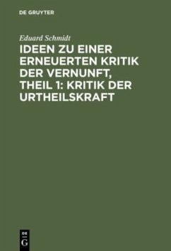 Ideen zu einer erneuerten Kritik der Vernunft, Theil 1: Kritik der Urtheilskraft - Schmidt, Eduard