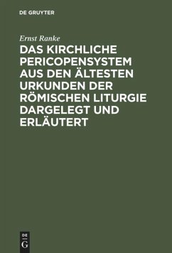 Das Kirchliche Pericopensystem aus den ältesten Urkunden der Römischen Liturgie dargelegt und erläutert - Ranke, Ernst