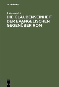 Die Glaubenseinheit der Evangelischen gegenüber Rom - Gottschick, J.