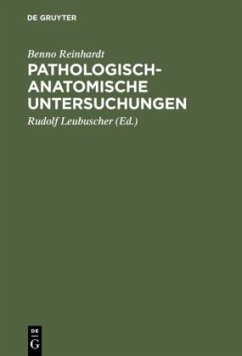 Pathologisch-anatomische Untersuchungen - Reinhardt, Benno