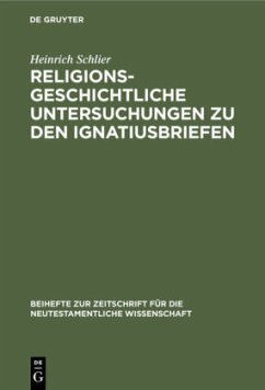 Religionsgeschichtliche Untersuchungen zu den Ignatiusbriefen - Schlier, Heinrich