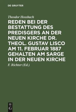 Reden bei der Bestattung des Predisgers an der Neuen Kirche Dr. theol. Gustav Lisco am 11. Februar 1887 gehalten am Sarge in der Neuen Kirche - Hossbach, Theodor