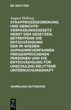 Strafprozeßordnung und Gerichtsverfassungsgesetz nebst den Gesetzen, betreffend die Entschädigung der im Wiederaufnahmeverfahren freigesprochenen Personen und die Entschädigung für unschuldig erlittene Untersuchungshaft - Hellweg, August