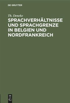 Sprachverhältnisse und Sprachgrenze in Belgien und Nordfrankreich - Deneke, Th.