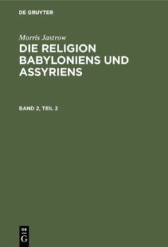 Morris Jastrow: Die Religion Babyloniens und Assyriens. Band 2, Teil 2 - Jastrow, Morris
