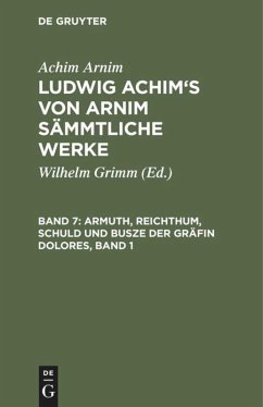 Armuth, Reichthum, Schuld und Busze der Gräfin Dolores, Band 1 - Arnim, Achim von