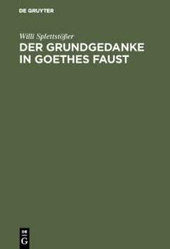 Der Grundgedanke in Goethes Faust - Splettstößer, Willi