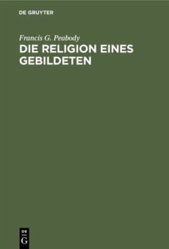 Die Religion eines Gebildeten - Peabody, Francis G.