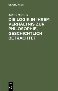 Die Logik in ihrem Verhältnis zur Philosophie, geschichtlich betrachtet - Braniss, Julius