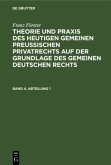 Franz Förster: Theorie und Praxis des heutigen gemeinen preußischen Privatrechts auf der Grundlage des gemeinen deutschen Rechts. Band 4, Abteilung 1