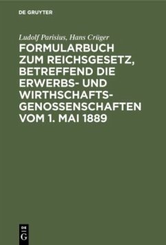 Formularbuch zum Reichsgesetz, betreffend die Erwerbs- und Wirthschaftsgenossenschaften vom 1. Mai 1889 - Parisius, Ludolf;Crüger, Hans