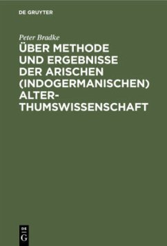 Über Methode und Ergebnisse der arischen (indogermanischen) Alterthumswissenschaft - Bradke, Peter