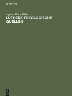 Luthers theologische Quellen - Müller, Alphons Victor