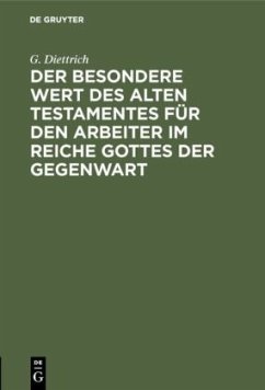 Der besondere Wert des Alten Testamentes für den Arbeiter im Reiche Gottes der Gegenwart - Diettrich, G.