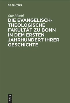 Die evangelisch-theologische Fakultät zu Bonn in dem ersten Jahrhundert ihrer Geschichte - Ritschl, Otto