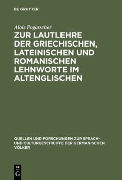 Zur Lautlehre der griechischen, lateinischen und romanischen Lehnworte im Altenglischen - Pogatscher, Alois