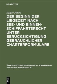 Der Beginn der Liegezeit nach See- und Binnenschiffahrtsrecht unter Berücksichtigung gebräuchlicher Charterformulare - Peters, Rainer