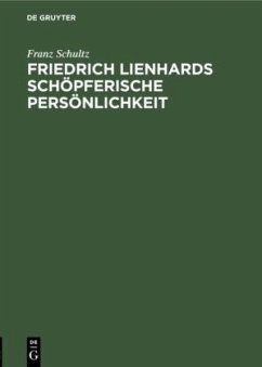 Friedrich Lienhards schöpferische Persönlichkeit - Schultz, Franz
