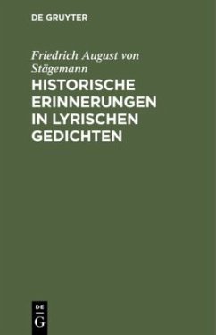 Historische Erinnerungen in lyrischen Gedichten - Staegemann, Friedrich August von