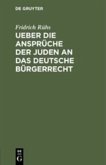 Ueber die Ansprüche der Juden an das deutsche Bürgerrecht