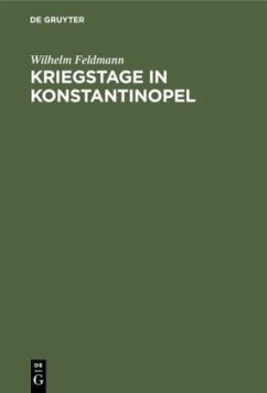 Kriegstage in Konstantinopel - Feldmann, Wilhelm