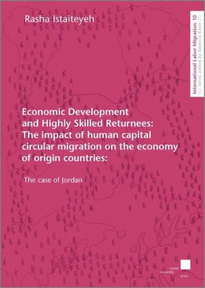 Economic Development and Highly Skilled Returnees: The impact of human capital circular migration on the economy of orig Economic Development and Highly Skilled Returnees: The impact of human capital circular migration on the economy of orig