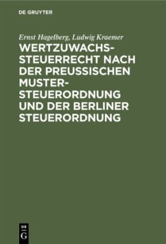 Wertzuwachssteuerrecht nach der Preußischen Mustersteuerordnung und der Berliner Steuerordnung - Hagelberg, Ernst;Kraemer, Ludwig