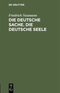 Die deutsche Sache. Die deutsche Seele - Naumann, Friedrich