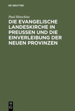 Die evangelische Landeskirche in Preußen und die Einverleibung der neuen Provinzen - Hinschius, Paul