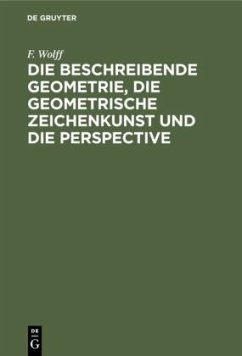 Die beschreibende Geometrie, die geometrische Zeichenkunst und die Perspective - Wolff, F.