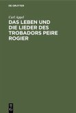 Das Leben und die Lieder des Trobadors Peire Rogier