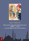 Deutsch-türkische Beziehungen 1890 - 1914 und die Rolle Enver Paschas