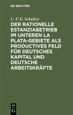 Der rationelle Estanziabetrieb im Unteren La Plata-Gebiete als productives Feld für deutsches Kapital und deutsche Arbeitskräfte