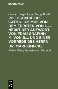 Philosophie des Catholicismus von dem Fürsten von L..... Nebst der Antwort von Frau Gräfinn M. von B.... und einer Vorrede des Herrn Dr. Marheinecke - Ligne, Charles Joseph;Brühl, Margy