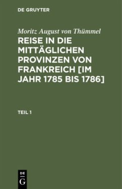 Moritz August von Thümmel: Reise in die mittäglichen Provinzen von Frankreich [im Jahr 1785 bis 1786]. Teil 1 - Thümmel, Moritz August von