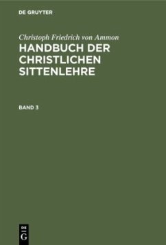 Christoph Friedrich von Ammon: Handbuch der christlichen Sittenlehre. Band 3 - Ammon, Christoph Friedrich von