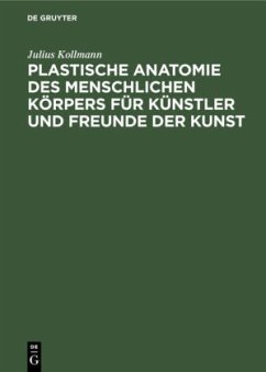 Plastische Anatomie des menschlichen Körpers für Künstler und Freunde der Kunst - Kollmann, Julius