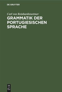 Grammatik der portugiesischen Sprache - Reinhardstoettner, Carl von