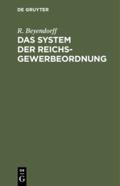 Das System der Reichs-Gewerbeordnung - Beyendorff, R.