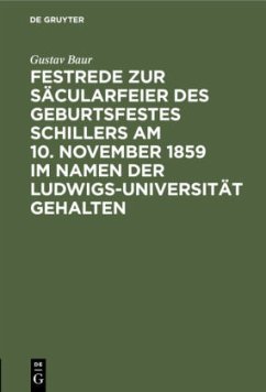 Festrede zur Säcularfeier des Geburtsfestes Schillers am 10. November 1859 im Namen der Ludwigs-Universität gehalten - Baur, Gustav Adolf Ludwig
