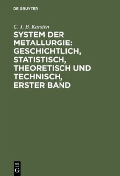 System der Metallurgie: geschichtlich, statistisch, theoretisch und technisch, Erster Band - Karsten, C. J. B.