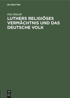 Luthers religiöses Vermächtnis und das deutsche Volk - Ritschl, Otto
