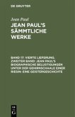 Vierte Lieferung. Zweiter Band: Jean Paul¿s biographische Belustigungen unter der Gehirnschaale einer Riesin. Eine Geistergeschichte
