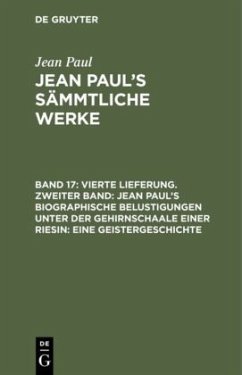 Vierte Lieferung. Zweiter Band: Jean Paul¿s biographische Belustigungen unter der Gehirnschaale einer Riesin. Eine Geistergeschichte - Paul, Jean