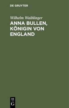 Anna Bullen, Königin von England - Waiblinger, Wilhelm