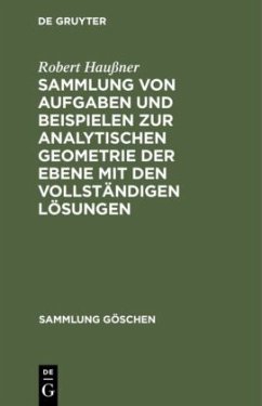 Sammlung von Aufgaben und Beispielen zur analytischen Geometrie der Ebene mit den vollständigen Lösungen - Haußner, Robert